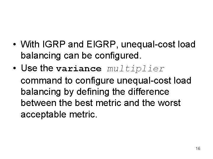 Load backup with IGRP and EIGRP • With IGRP and EIGRP, unequal-cost load balancing