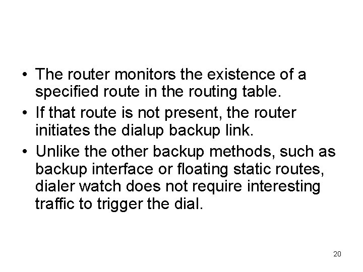 Dialer watch • The router monitors the existence of a specified route in the