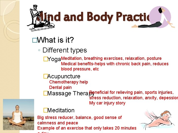 Mind and Body Practices �What is it? ◦ Different types �Yoga. Meditation, breathing exercises,