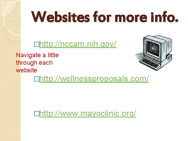 Websites for more info. �http: //nccam. nih. gov/ Navigate a little through each website