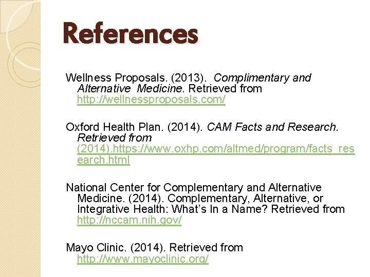 References Wellness Proposals. (2013). Complimentary and Alternative Medicine. Retrieved from http: //wellnessproposals. com/ Oxford