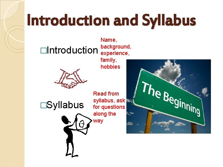 Introduction and Syllabus �Introduction �Syllabus Name, background, experience, family, hobbies Read from syllabus, ask