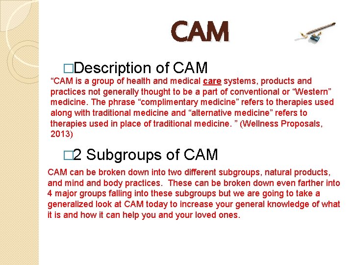 CAM �Description of CAM “CAM is a group of health and medical care systems,