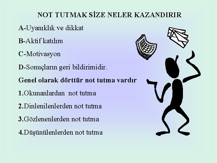 NOT TUTMAK SİZE NELER KAZANDIRIR A-Uyanıklık ve dikkat B-Aktif katılım C-Motivasyon D-Sonuçların geri bildirimidir.