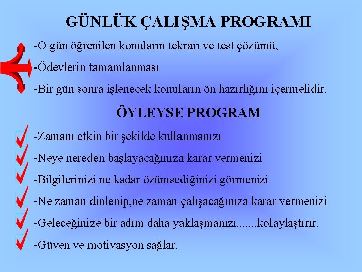 GÜNLÜK ÇALIŞMA PROGRAMI -O gün öğrenilen konuların tekrarı ve test çözümü, -Ödevlerin tamamlanması -Bir