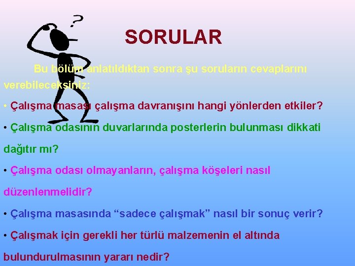 SORULAR Bu bölüm anlatıldıktan sonra şu soruların cevaplarını verebileceksiniz: • Çalışma masası çalışma davranışını