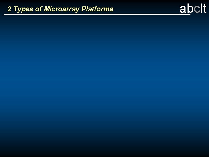 2 Types of Microarray Platforms abclt 