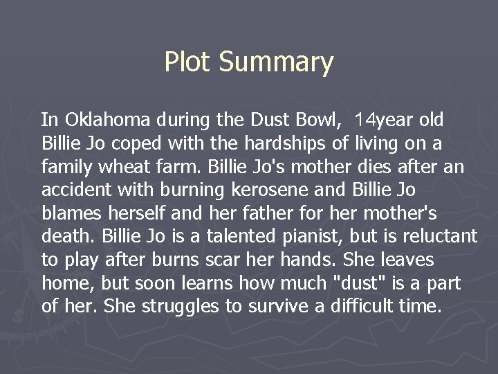 Plot Summary In Oklahoma during the Dust Bowl, 14 year old Billie Jo coped