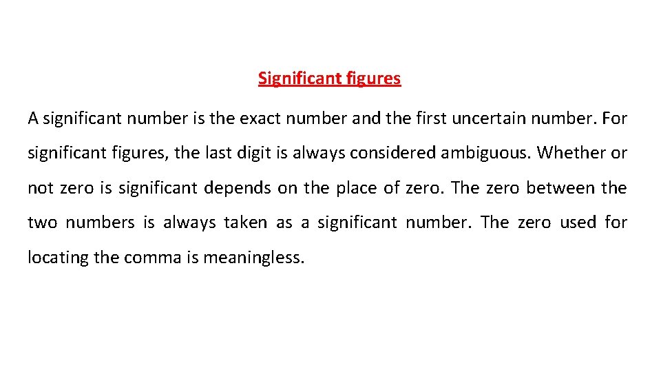 Significant figures A significant number is the exact number and the first uncertain number.