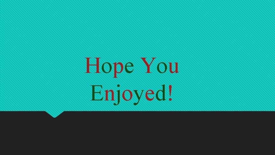 Hope You Enjoyed! 