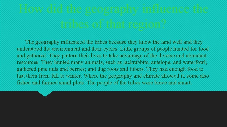 How did the geography influence the tribes of that region? The geography influenced the
