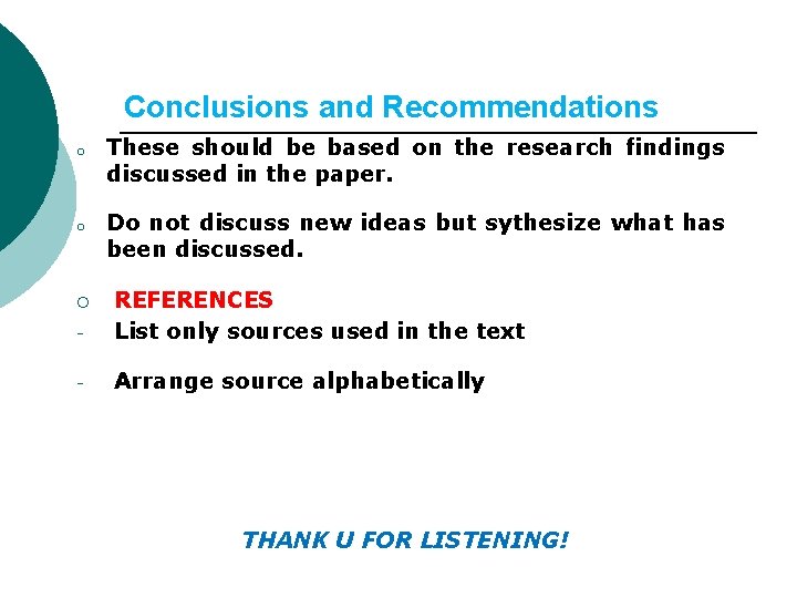 Conclusions and Recommendations o o These should be based on the research findings discussed