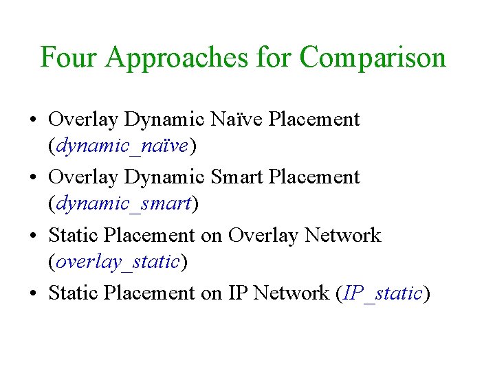 Four Approaches for Comparison • Overlay Dynamic Naïve Placement (dynamic_naïve) • Overlay Dynamic Smart