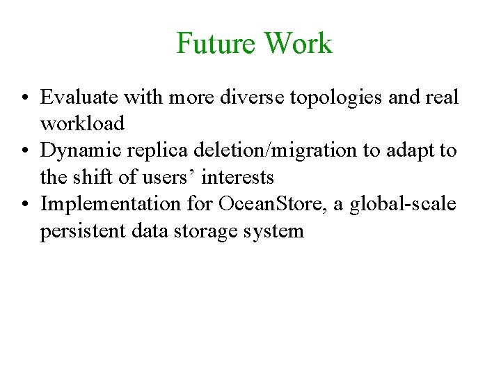 Future Work • Evaluate with more diverse topologies and real workload • Dynamic replica