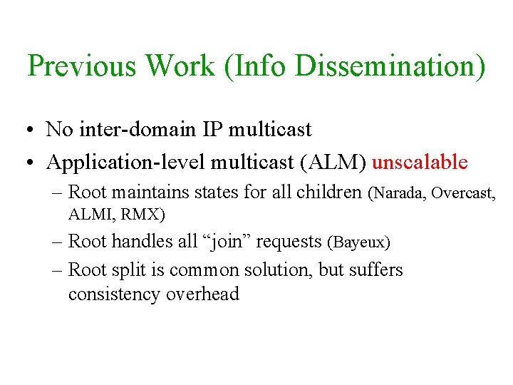 Previous Work (Info Dissemination) • No inter-domain IP multicast • Application-level multicast (ALM) unscalable