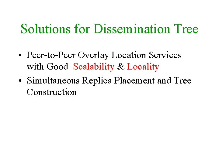 Solutions for Dissemination Tree • Peer-to-Peer Overlay Location Services with Good Scalability & Locality