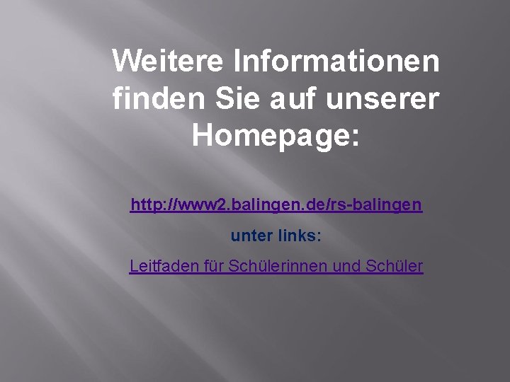 Weitere Informationen finden Sie auf unserer Homepage: http: //www 2. balingen. de/rs-balingen unter links: