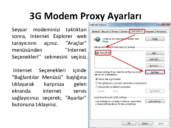 3 G Modem Proxy Ayarları Seyyar modeminizi taktıktan sonra, Internet Explorer web tarayıcısını açınız.