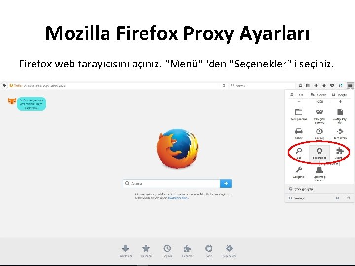 Mozilla Firefox Proxy Ayarları Firefox web tarayıcısını açınız. “Menü" ‘den "Seçenekler" i seçiniz. 