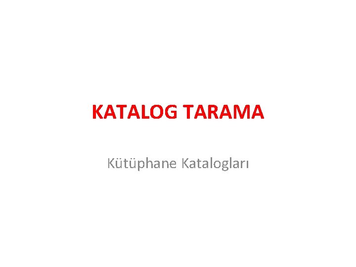 KATALOG TARAMA Kütüphane Katalogları 