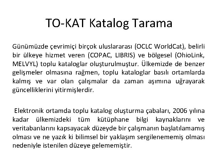 TO-KAT Katalog Tarama Günümüzde çevrimiçi birçok uluslararası (OCLC World. Cat), belirli bir ülkeye hizmet