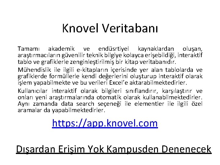 Knovel Veritabanı Tamamı akademik ve endüsrtiyel kaynaklardan oluşan, araştırmacıların güvenilir teknik bilgiye kolayca erişebildiği,