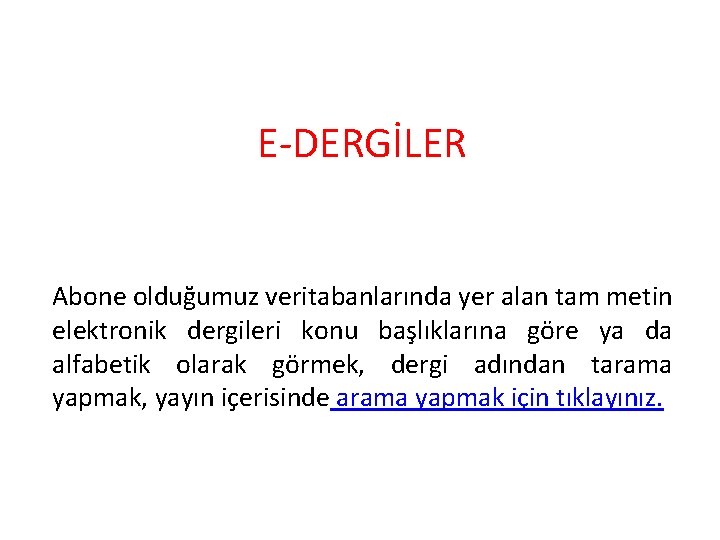 E-DERGİLER Abone olduğumuz veritabanlarında yer alan tam metin elektronik dergileri konu başlıklarına göre ya