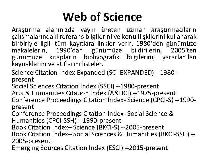 Web of Science Araştırma alanınızda yayın üreten uzman araştırmacıların çalışmalarındaki referans bilgilerini ve konu