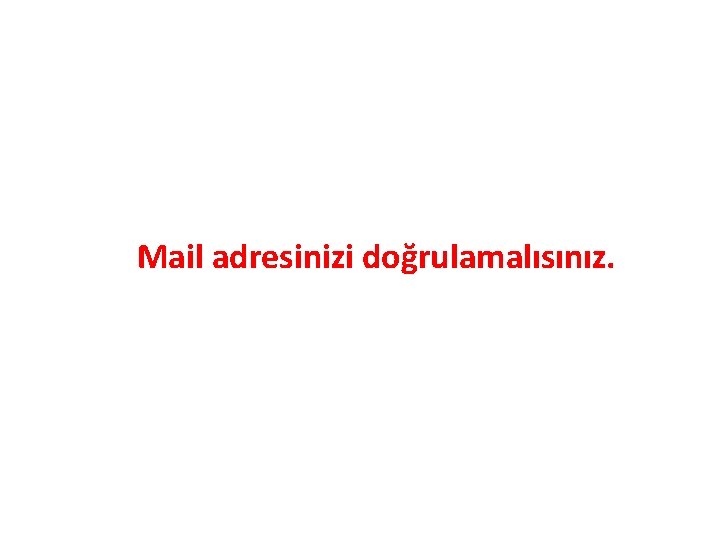 Mail adresinizi doğrulamalısınız. 