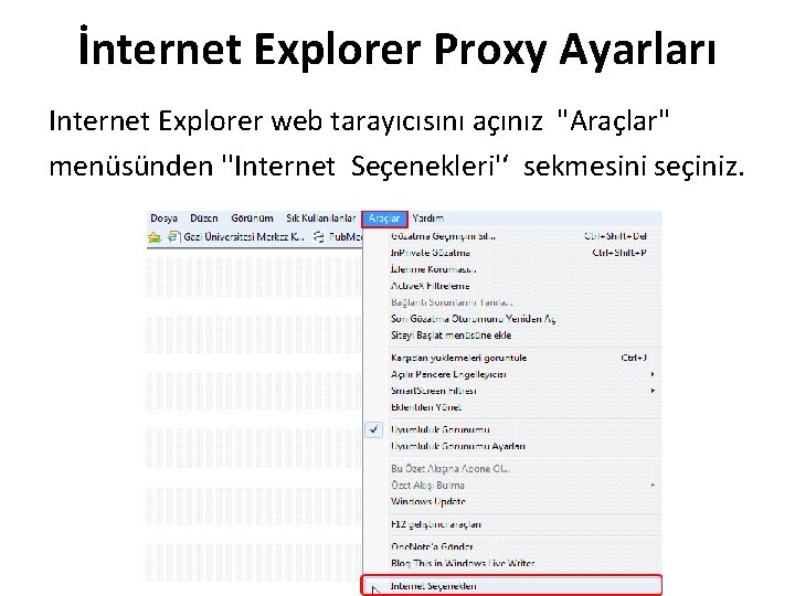 İnternet Explorer Proxy Ayarları Internet Explorer web tarayıcısını açınız "Araçlar" menüsünden ''Internet Seçenekleri'‘ sekmesini