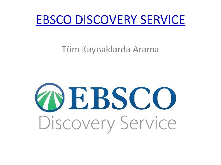 EBSCO DISCOVERY SERVICE Tüm Kaynaklarda Arama 