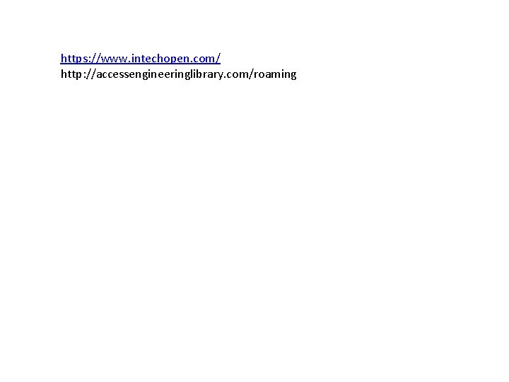 https: //www. intechopen. com/ http: //accessengineeringlibrary. com/roaming 