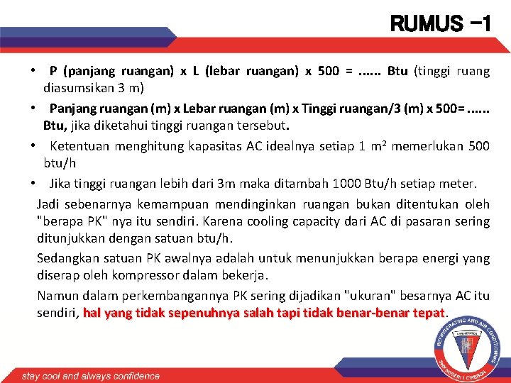 RUMUS -1 • P (panjang ruangan) x L (lebar ruangan) x 500 =. .