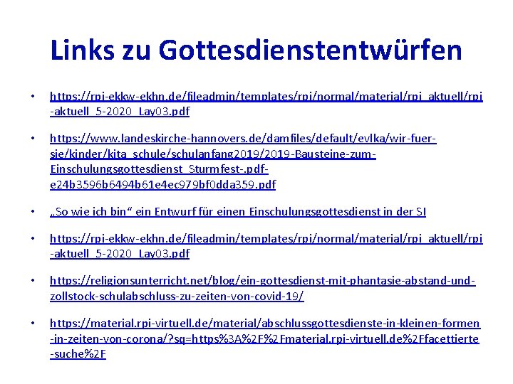 Links zu Gottesdienstentwürfen • https: //rpi-ekkw-ekhn. de/fileadmin/templates/rpi/normal/material/rpi_aktuell/rpi -aktuell_5 -2020_Lay 03. pdf • https: //www.