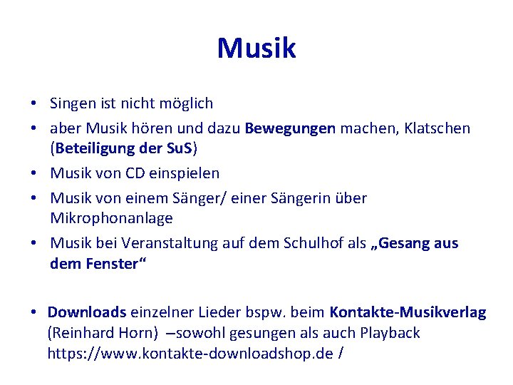 Musik • Singen ist nicht möglich • aber Musik hören und dazu Bewegungen machen,