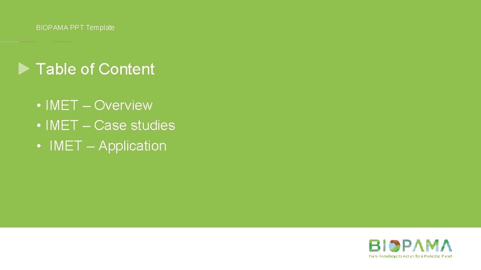 BIOPAMA PPT Template Table of Content • IMET – Overview • IMET – Case