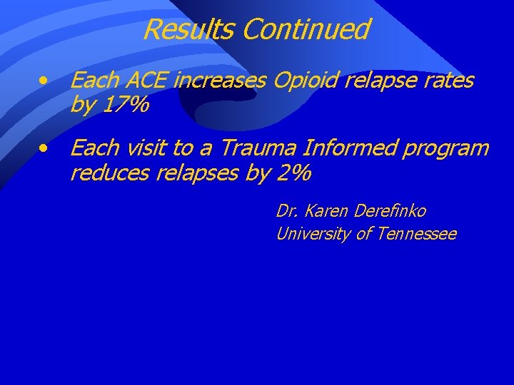 Results Continued • Each ACE increases Opioid relapse rates by 17% • Each visit