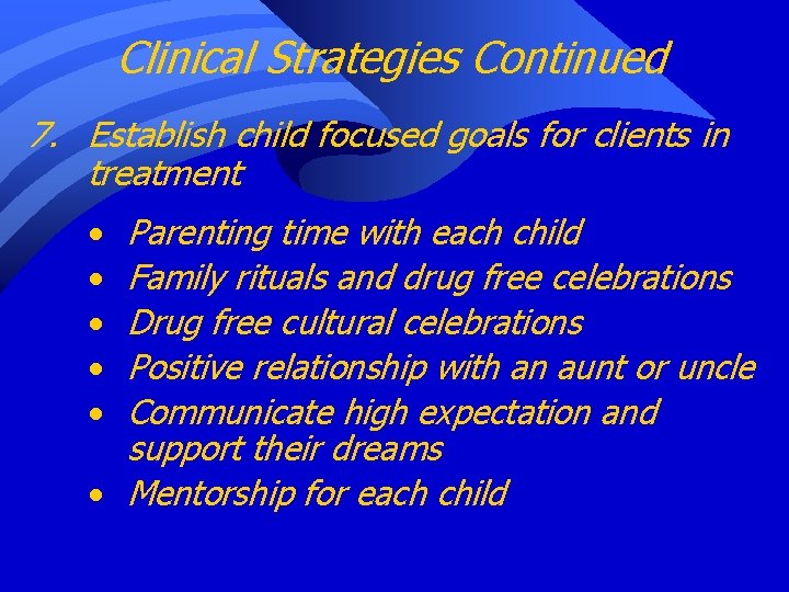 Clinical Strategies Continued 7. Establish child focused goals for clients in treatment Parenting time