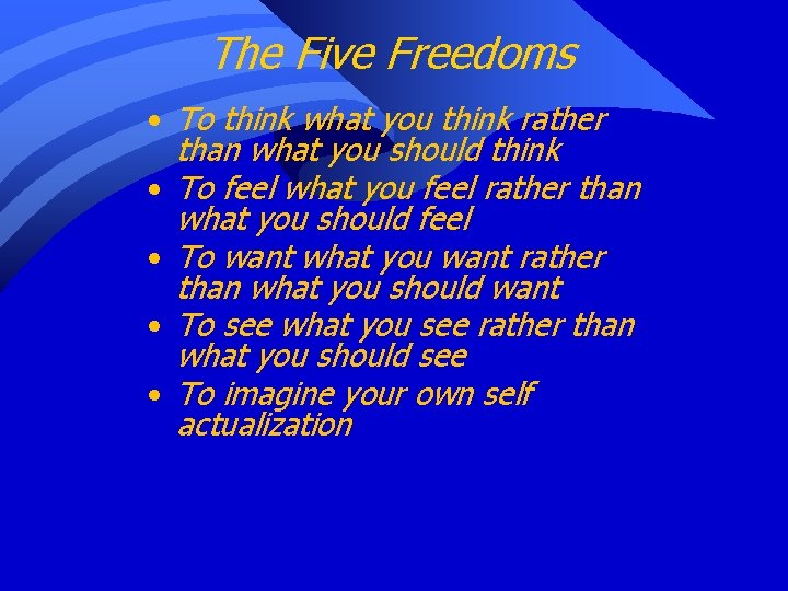 The Five Freedoms • To think what you think rather than what you should