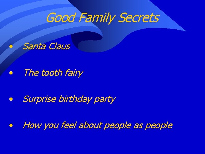 Good Family Secrets • Santa Claus • The tooth fairy • Surprise birthday party