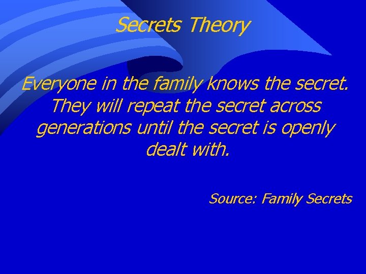 Secrets Theory Everyone in the family knows the secret. They will repeat the secret