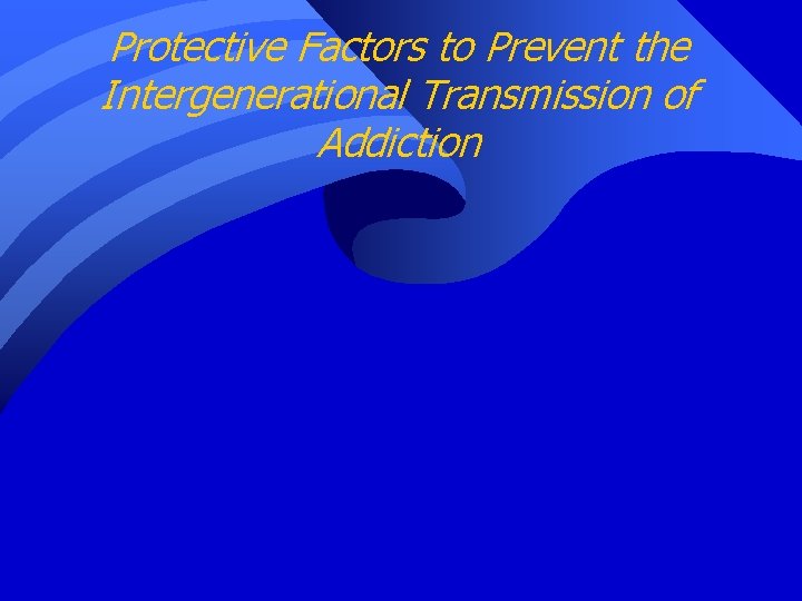 Protective Factors to Prevent the Intergenerational Transmission of Addiction 