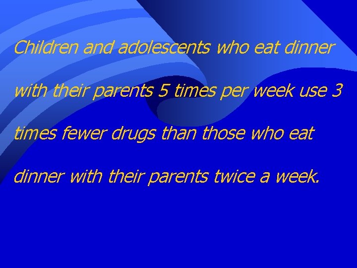 Children and adolescents who eat dinner with their parents 5 times per week use