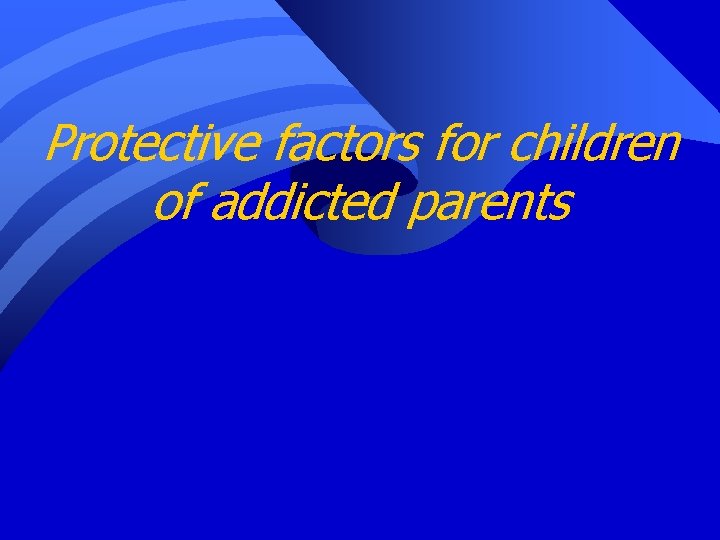 Protective factors for children of addicted parents 