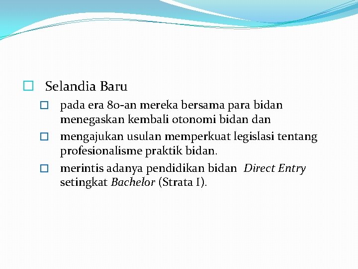 � Selandia Baru pada era 80 -an mereka bersama para bidan menegaskan kembali otonomi