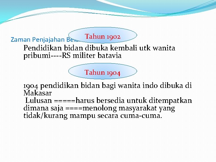 Tahun 1902 Zaman Penjajahan Belanda………… Pendidikan bidan dibuka kembali utk wanita pribumi----RS militer batavia