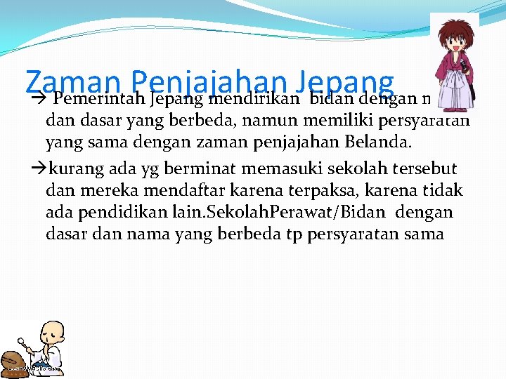 Zaman Penjajahan Jepang Pemerintah Jepang mendirikan bidan dengan nama dan dasar yang berbeda, namun