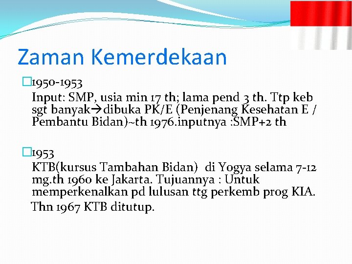 Zaman Kemerdekaan � 1950 -1953 Input: SMP, usia min 17 th; lama pend 3