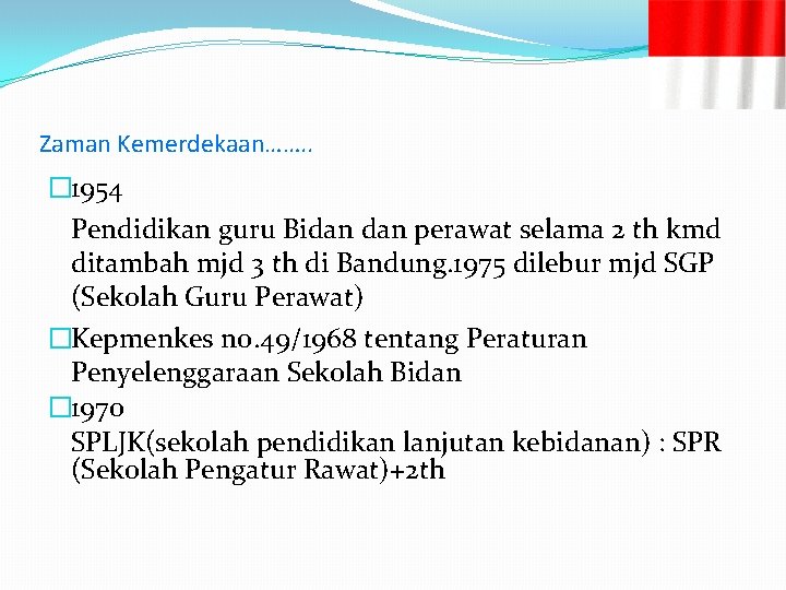 Zaman Kemerdekaan……. . � 1954 Pendidikan guru Bidan perawat selama 2 th kmd ditambah