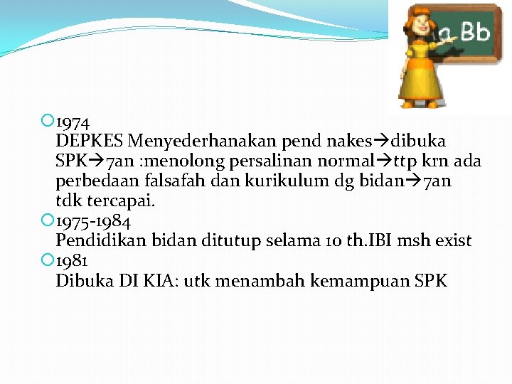  1974 DEPKES Menyederhanakan pend nakes dibuka SPK 7 an : menolong persalinan normal